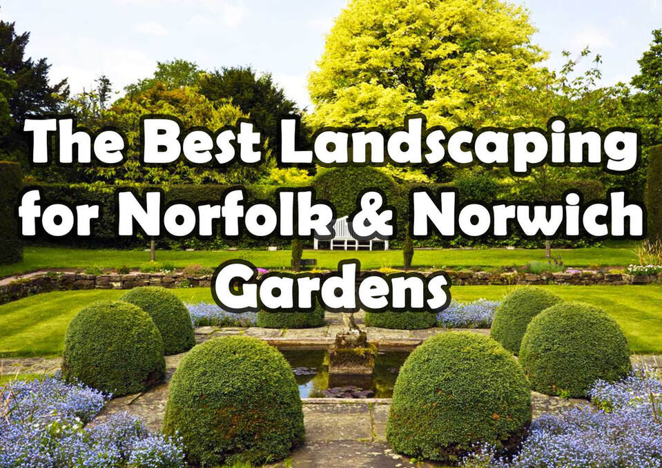 Best landscaping for Norfolk & Norwich gardens